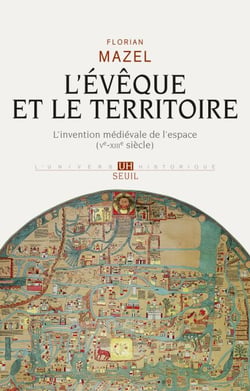 L'Evêque et le Territoire. L'invention médiévale de l'espace (Ve-XIIIe siècle) - L'invention médiévale de l'espace (Ve-XIIIe siècle)