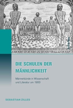 Die Schulen der Männlichkeit - Männerbünde in Wissenschaft und Literatur um 1900