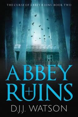 Abbey Ruins: A Hair-Raising Supernatural Thriller Series - The Curse of Abbey Ruins, #2
