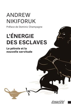 L'énergie des esclaves - Le pétrole et la nouvelle servitude