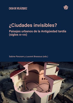 ¿Ciudades invisibles? - Paisajes urbanos de la Antigüedad tardía (siglos III-VIII)