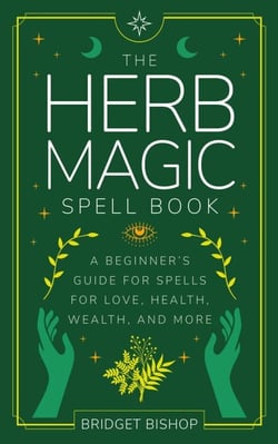 The Herb Magic Spell Book: A Beginner's Guide For Spells for Love, Health, Wealth, and More - Spell Books for Beginners, #3
