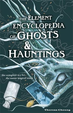 The Element Encyclopedia of Ghosts and Hauntings - The Complete A–Z for the Entire Magical World