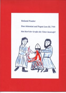 Das Attentat auf Papst Leo III. 799 - Hat Karl der Große die Täter bestraft?