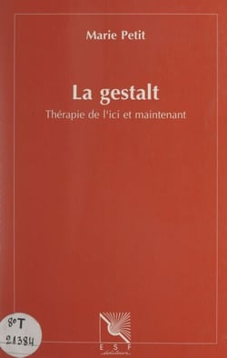 La Gestalt - Thérapie de l'ici et maintenant