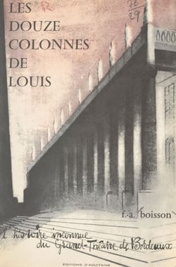 Les douze colonnes de Louis - L'histoire inconnue du Grand-Théâtre de Bordeaux