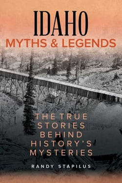 Idaho Myths and Legends - The True Stories Behind History's Mysteries