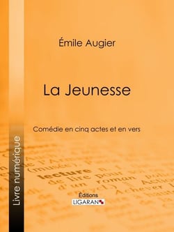 La Jeunesse - Comédie en cinq actes et en vers