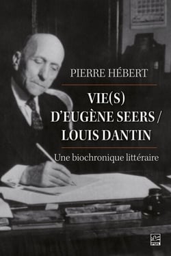 Vie(s) d’Eugène Seers / Louis Dantin : une biochronique littéraire - une biochronique littéraire