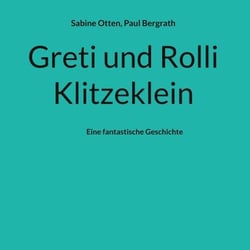 Greti und Rolli Klitzeklein - Eine fantastische Geschichte