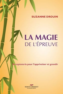 La magie de l'épreuve - Acceptons-la pour l'apprivoiser et grandir