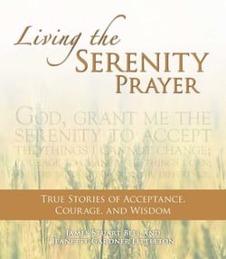 Living the Serenity Prayer - True Stories of Acceptance, Courage, and Wisdom