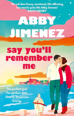 Say You'll Remember Me - An irresistibly hilarious and heartbreaking love story from the bestselling author of JUST FOR THE SUMMER