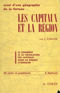 Les capitaux et la région: étude géographique - Essai sur le commerce et la circulation des capitaux dans la région lyonnaise