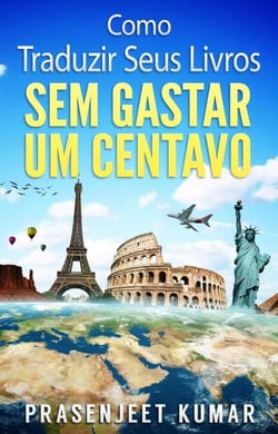 Como Traduzir Seus Livros Sem Gastar Um Centavo - Auto-Publicação Sem Gastar Um Centavo