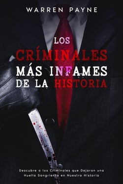 Los Criminales más Infames de la Historia:  Descubre a los Criminales que Dejaron una Huella Sangrienta en Nuestra Historia