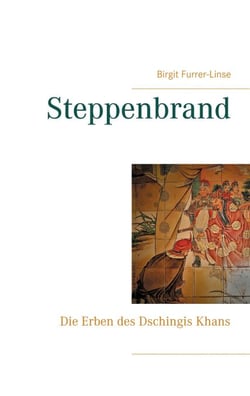 Steppenbrand - Die Erben des Dschingis Khans