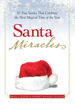Santa Miracles - 50 True Stories that Celebrate the Most Magical Time of the Year