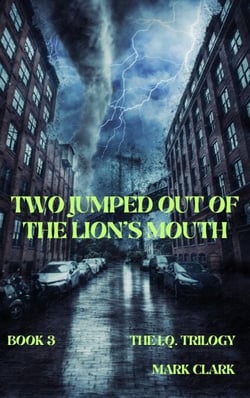 Two Jumped Out of the Lion's Mouth - The I.Q. Trilogy, #3