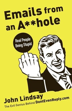 Emails from an Asshole - Real People Being Stupid