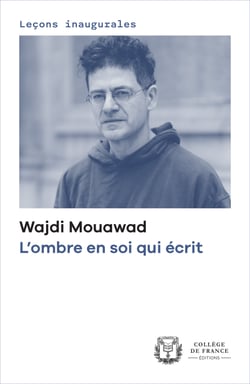 L’ombre en soi qui écrit - Leçon inaugurale prononcée au Collège de France le jeudi 6 février 2025