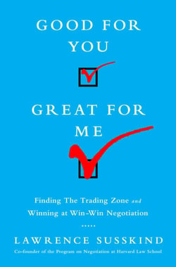 Good for You, Great for Me - Finding the Trading Zone and Winning at Win-Win Negotiation