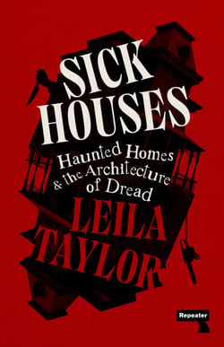 Sick Houses - Haunted Homes and the Architecture of Dread