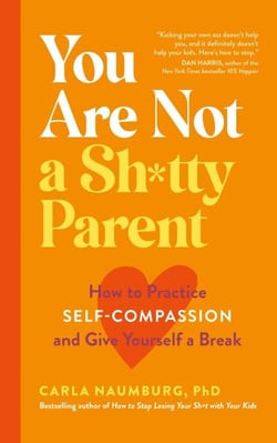 You Are Not a Sh*tty Parent - How to Practise Self-Compassion and Give Yourself a Break