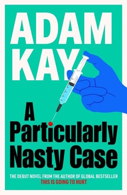 A Particularly Nasty Case - The ‘outrageously funny’ debut thriller, from the author of This is Going to Hurt