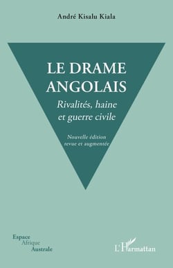 Le drame angolais. Nouvelle édition revue et augmentée - Rivalités, haine et guerre civile