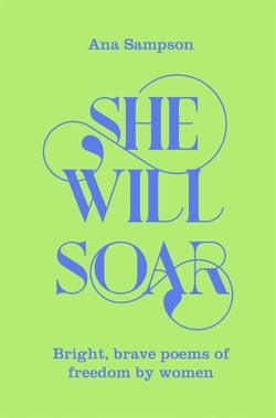 She Will Soar - Bright, Brave Poems about Freedom by Women