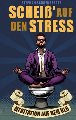 Scheiß' auf den Stress - Meditation auf dem Klo