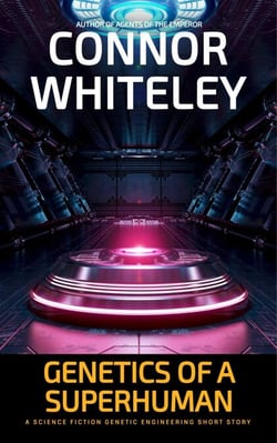 Genetics of A Superhuman: A Science Fiction Genetic Engineering Short Story - Agents of The Emperor Science Fiction Stories