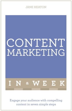 Content Marketing In A Week - Engage Your Audience With Compelling Content In Seven Simple Steps