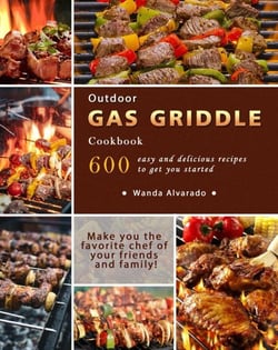 Outdoor Gas Griddle Cookbook : 600 easy and delicious recipes to get you started