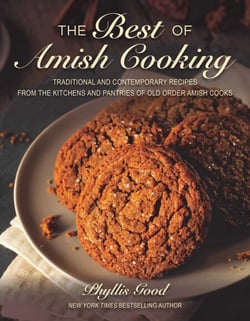 The Best of Amish Cooking - Traditional and Contemporary Recipes from the Kitchens and Pantries of Old Order Amish Cooks