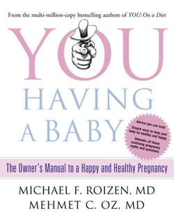 You: Having a Baby - The Owner’s Manual to a Happy and Healthy Pregnancy