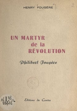 Un martyr de la Révolution : Philibert Fougère