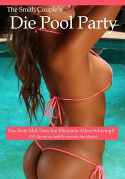 Die Pool Party, Das Erste Mal, Dass Ein Ehemann Allein Schwingt!