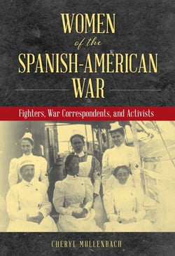 Women of the Spanish-American War - Fighters, War Correspondents, and Activists