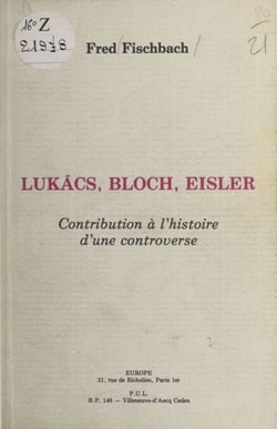 Lukacs, Bloch, Eisler : contribution à l'histoire d'une controverse