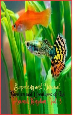 Surprising and unusual rarities and creatures of the Animal Kingdom. Vol. 3 - Surprising and Unusual Creatures of the Animal Kingdom., #3