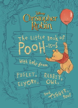 Christopher Robin: The Little Book of Poohisms - With help from Piglet, Eeyore, Rabbit, Owl, and Tigger, too!
