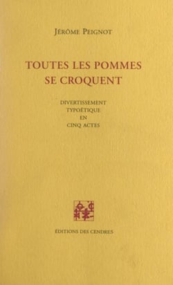 Toutes les pommes se croquent - Divertissement typoétique en cinq actes