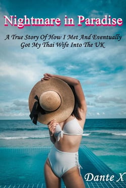 Nightmare in Paradise: A True Story Of How I Met And Eventually Got My Thai Wife Into The UK