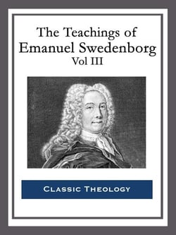 The Teachings of Emanuel Swedenborg: Vol III - Last Judgment; Last Judgment Continued; Last Judgment Posthumous