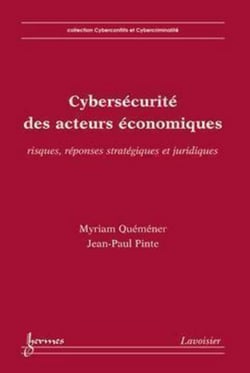 Cybersécurité des acteurs économiques - Risques, réponses stratégiques et juridiques