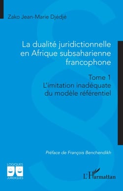 La dualité juridictionnelle en Afrique subsaharienne francophone - Tome 1  Limitation inadéquate du modèle référentiel
