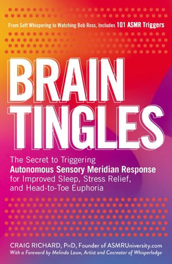 Brain Tingles - The Secret to Triggering Autonomous Sensory Meridian Response for Improved Sleep, Stress Relief, and Head-to-Toe Euphoria