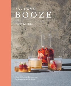 Infused Booze - Over 60 Batched Spirits and Liqueurs to Make at Home